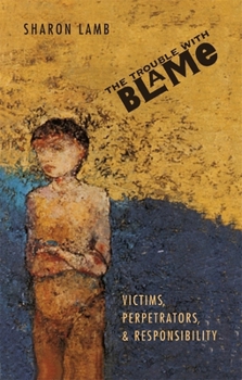 Paperback The Trouble with Blame: Victims, Perpetrators, and Responsibility Book