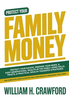 Family Money: Protect Your Estate, Prepare Your Heirs, and Keep Generational Wealth in the Family Using Wills, Trusts, and Practical Wealth Transfer S