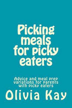 Paperback Picking meals for picky eaters: Advice and meal prep variations for parents with picky eaters Book