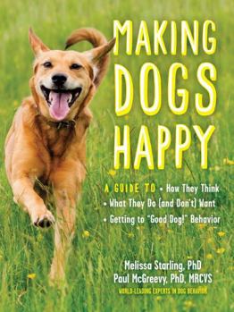 Paperback Making Dogs Happy: A Guide to How They Think, What They Do (and Don't) Want, and Getting to Good Dog! Behavior Book