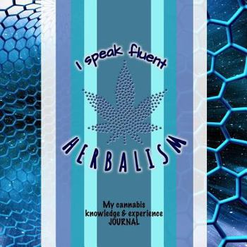 Paperback I Speak Fluent Herbalism: My Cannabis Knowledge and Experience Journal I Blue Edition I Detailed Interior I Reviews, People & Places I 80 Pages Book