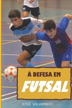Paperback À defesa em futsal: Fundamentos teórico-práticos e construção de modelos de treino em jogo [Portuguese] Book