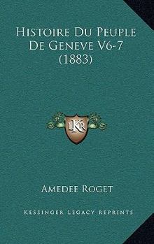 Paperback Histoire Du Peuple De Geneve V6-7 (1883) [French] Book