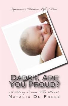 Paperback Daddy, Are You Proud?: A Story From The Heart Book