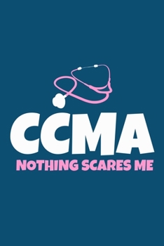 CCMA Nothing Scares Me: Blank Lined Notebook Journal: Gifts for CCMA Certified Clinical Medical Assistant Registered EMT EMS Student School 6x9 110 Pages Plain White Paper Soft Cover Book