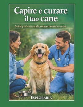 Capire e curare il tuo cane: Guida pratica a salute, comportamento e razze (Italian Edition)
