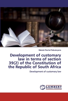 Development of customary law in terms of section 39(2) of the Constitution of the Republic of South Africa: Development of customary law