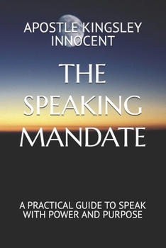 Paperback The Speaking Mandate: A Practical Guide to Speak with Power and Purpose Book