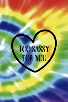 Paperback Too Sassy For You: Notebook Journal Composition Blank Lined Diary Notepad 120 Pages Paperback Rainbow Spiral Stoner Book