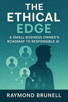 The Ethical Edge: A Small Business Owner’s Roadmap to Responsible AI