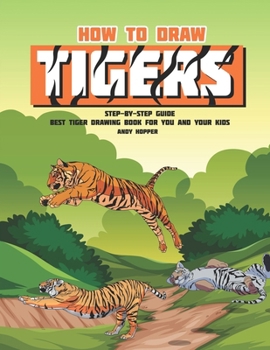 Paperback How to Draw Tigers Step-by-Step Guide: Best Tiger Drawing Book for You and Your Kids Book