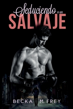 Paperback Seduciendo a un salvaje: Novela de romance, erótica y de boxeo [Spanish] Book