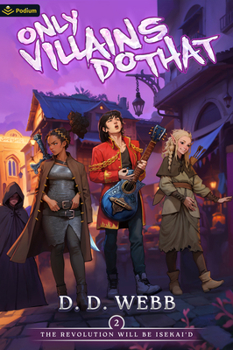 The Revolution Will Be Isekai'd: An Isekai Adventure (Only Villains Do That, 2)