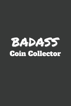 Badass Coin Collector: 6x9 Inch Journal Diary Notebook 110 Blank Lined Pages Coin Collecting Gift