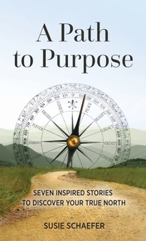 Hardcover A Path to Purpose: Seven Inspired Stories to Discover Your True North Book