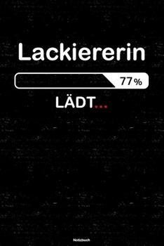 Lackiererin Lädt… Notizbuch: Lackiererin Journal DIN A5 liniert 120 Seiten Geschenk (German Edition)