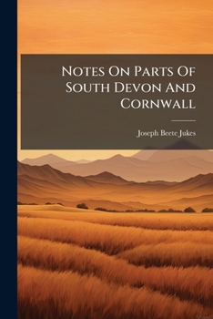 Paperback Notes On Parts Of South Devon And Cornwall: With Remarks On The True Relation Of The Old Red Sandstone To The Devonian Formation Book