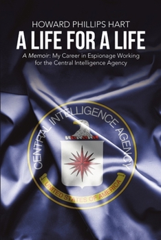 Paperback A Life for A Life: A Memoir: My Career in Espionage Working for the Central Intelligence Agency Book