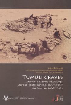 Paperback Tumuli Graves and Other Stone Structures on the North Coast of Kuwait Bay (Al-Subiyah 2007-2012) Book