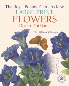 Paperback The Royal Botanic Gardens, Kew Large Print Flowers Dot-To-Dot Book: Over 80 Beautiful Images [Large Print] Book