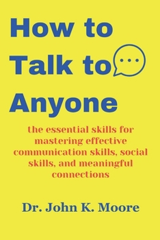 Paperback How to Talk to Anyone: the essential skills for mastering effective communication skills, social skills, and meaningful connections Book