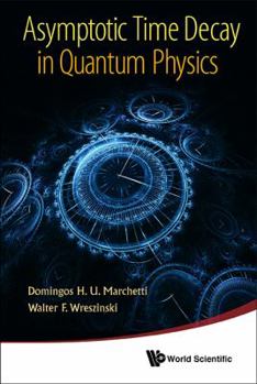 Hardcover Asymptotic Time Decay in Quantum Physics Book
