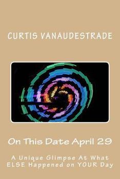 Paperback On This Date April 29: A Unique Glimpse At What ELSE Happened on YOUR Day Book