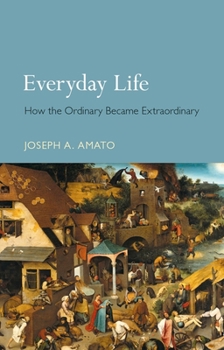 Hardcover Everyday Life: How the Ordinary Became Extraordinary Book