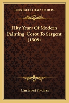 Paperback Fifty Years Of Modern Painting, Corot To Sargent (1908) Book