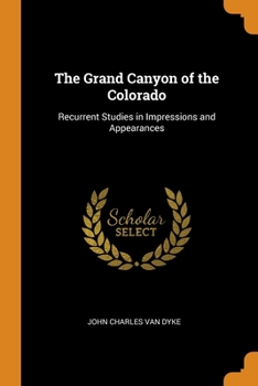 Paperback The Grand Canyon of the Colorado: Recurrent Studies in Impressions and Appearances Book