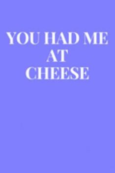 You Had Me At Cheese: Lined Journal Notebook, Diary or Planner Paperback Size 6x9 Inches