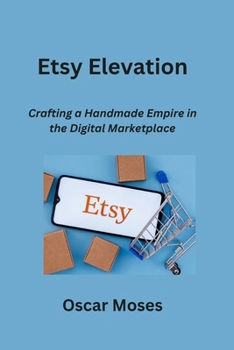Paperback Etsy Elevation: Crafting a Handmade Empire in the Digital Marketplace Book