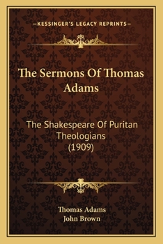 Paperback The Sermons Of Thomas Adams: The Shakespeare Of Puritan Theologians (1909) Book