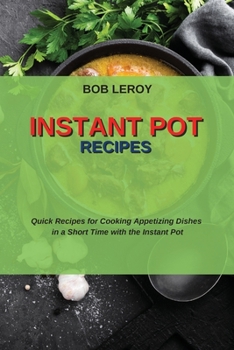 Paperback Instant Pot Recipes: Quick Recipes for Cooking Appetizing Dishes in a Short Time with the Instant Pot Book