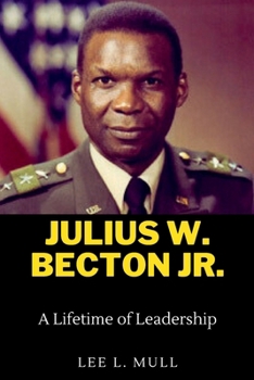 JULIUS W. BECTON JR.: A Lifetime of Leadership (The Celebrity Icons: The Stars Who Will Never Be Forgotten)