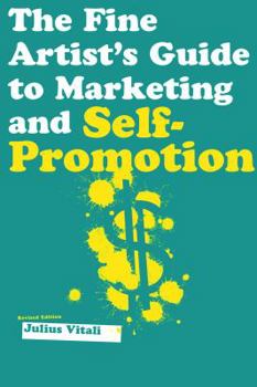 Paperback The Fine Artist's Guide to Marketing and Self-Promotion: Innovative Techniques to Build Your Career as an Artist Book