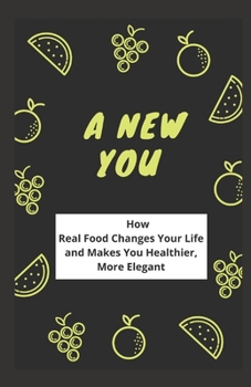 Paperback A New You: How Real Food Changes Your Life and Makes You Healthier, More Elegant Book
