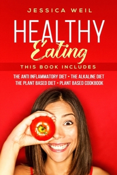 Paperback Healthy Eating: This Book Includes: The Anti Inflammatory Diet + The Alkaline Diet + The Plant Based Diet + Plant Based Cookbook Book
