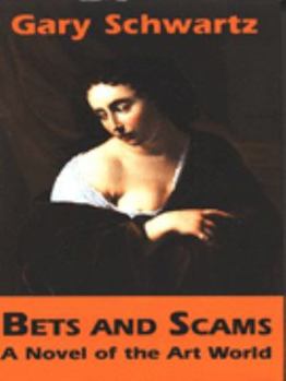 Hardcover Bets and Scams: A Novel of the Art World Book
