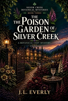 The Poison Garden of Silver Creek: A Botanical Cozy Mystery (Silver Creek Botanical Mysteries)