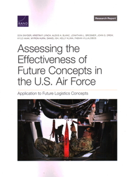 Paperback Assessing the Effectiveness of Future Concepts in the U.S. Air Force: Application to Future Logistics Concepts Book