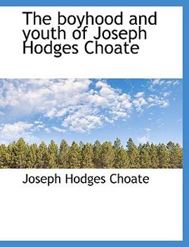 Paperback The Boyhood and Youth of Joseph Hodges Choate Book