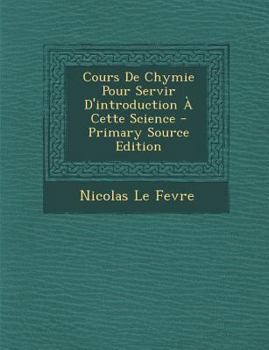 Paperback Cours de Chymie Pour Servir D'Introduction a Cette Science - Primary Source Edition [French] Book