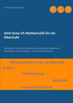 Paperback Jetzt lerne ich Mathematik für die Oberstufe: Schnellkurs zur Abiturvorbereitung: Analysis, analytische Geometrie und Stochastik - www.mathe-total.de [German] Book