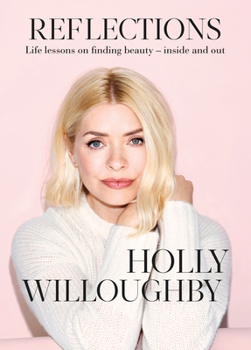 Hardcover Reflections: The Inspirational Book of Life Lessons from Superstar Presenter Holly Willoughby Book