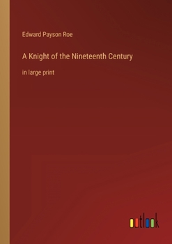 Paperback A Knight of the Nineteenth Century: in large print Book