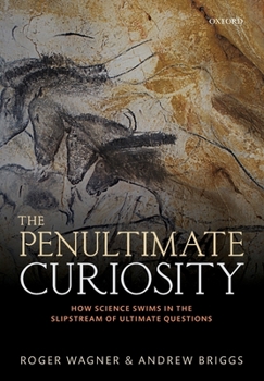 Paperback The Penultimate Curiosity: How Science Swims in the Slipstream of Ultimate Questions Book