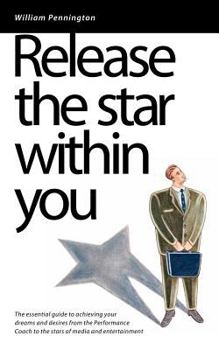 Paperback Release the Star Within You: The Essential Guide to Achieving Your Dreams and Desires Book