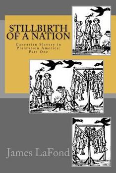 Paperback Stillbirth of a Nation: Caucasian Slavery in Plantation America: Part One Book