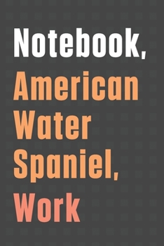 Paperback Notebook, American Water Spaniel, Work: For American Water Spaniel Dog Fans Book